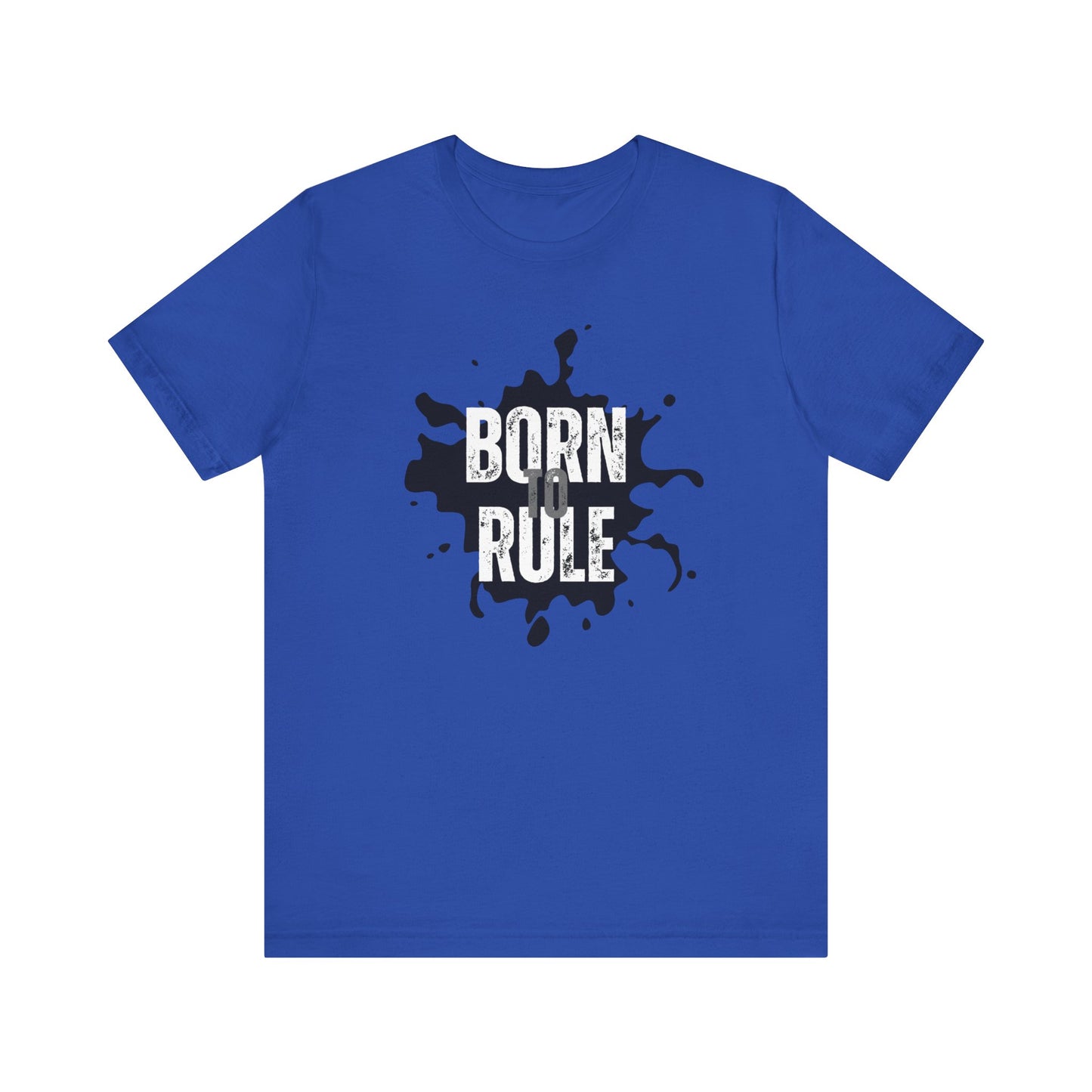 Unisex Jersey Short Sleeve Tee - Born To Rule - motivational shirt