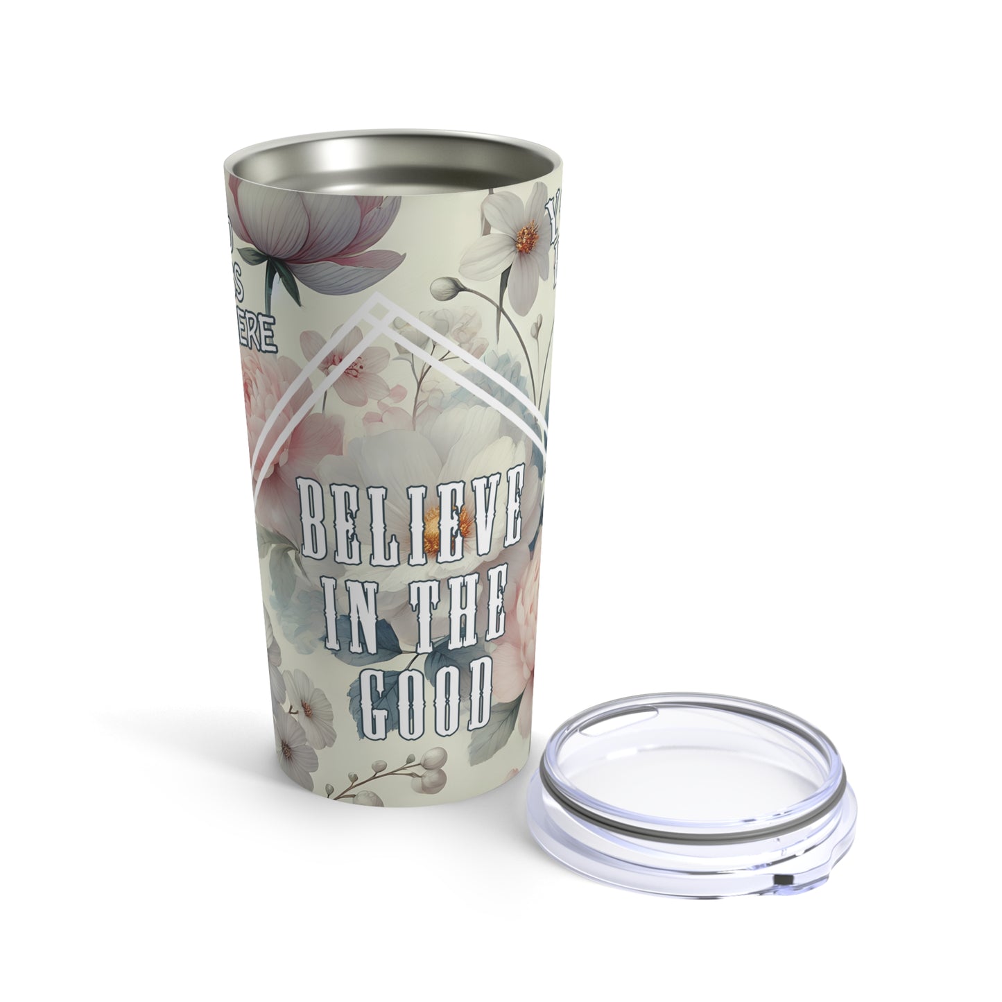 Stainless Steel Tumbler 20oz - BELIEVE IN THE GOOD -