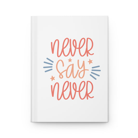 Hardcover Journal Matte - Never Say Never - White