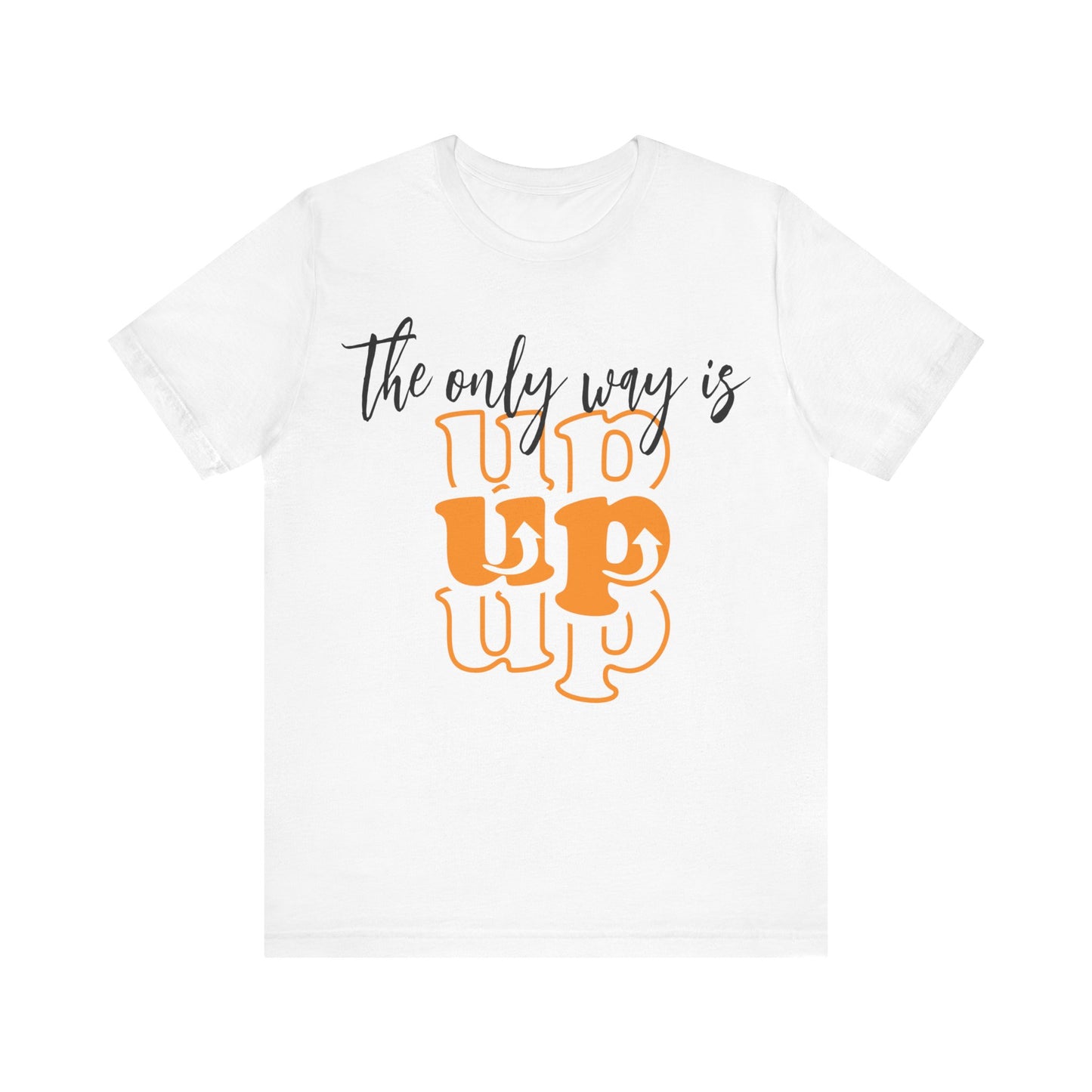 Unisex Jersey Short Sleeve Tee - The Only way Is Up - inspirational shirt - motivational shirt