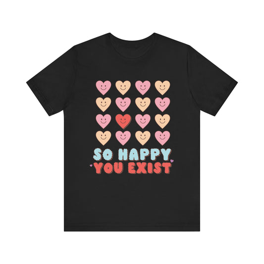 Valentine's - Unisex Jersey Short Sleeve Tee - So Happy You Exist