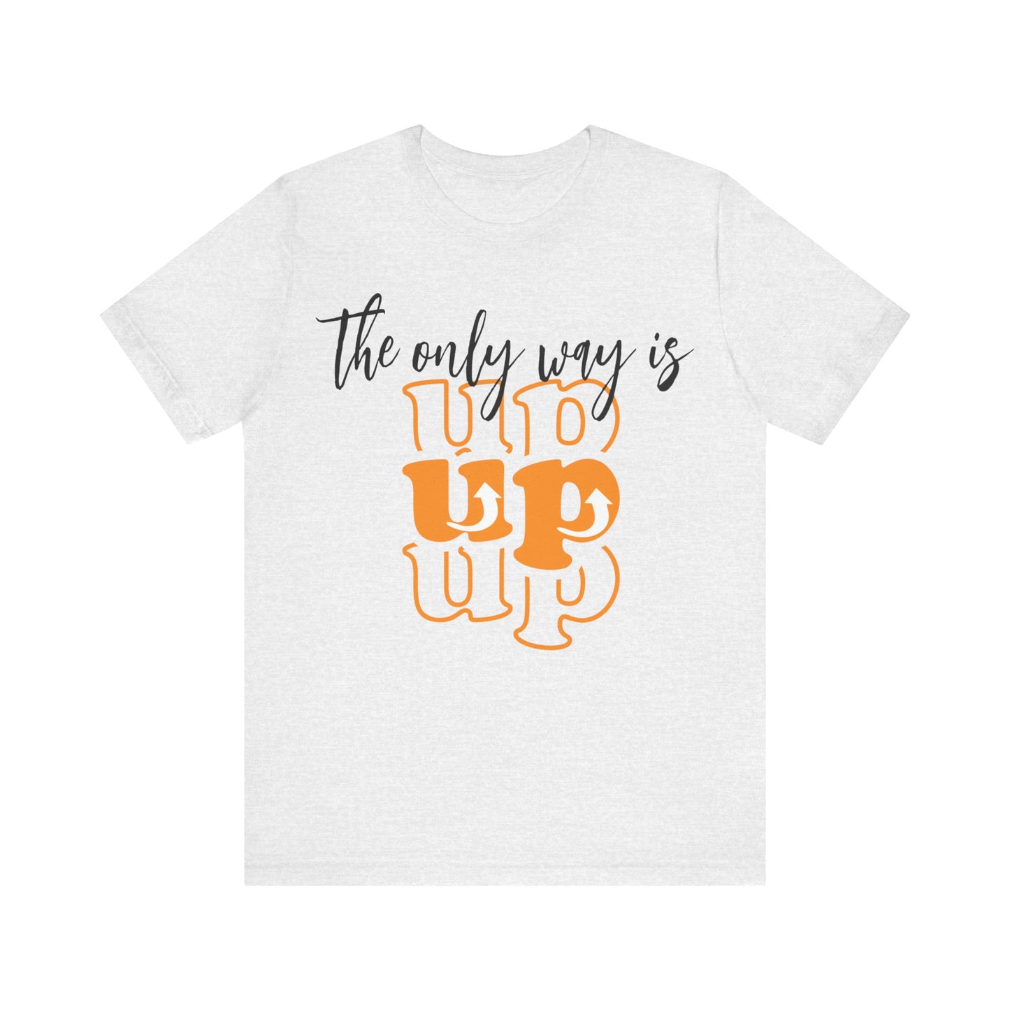 Unisex Jersey Short Sleeve Tee - The Only way Is Up - inspirational shirt - motivational shirt