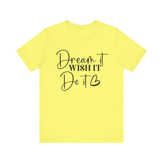 Unisex Jersey Short Sleeve Tee - Dream it whish it - inspirational shirt - motivational shirt