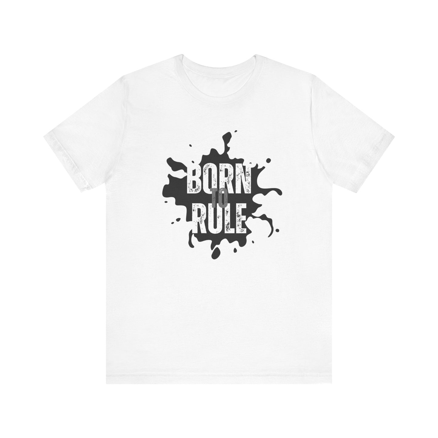 Unisex Jersey Short Sleeve Tee - Born To Rule - motivational shirt