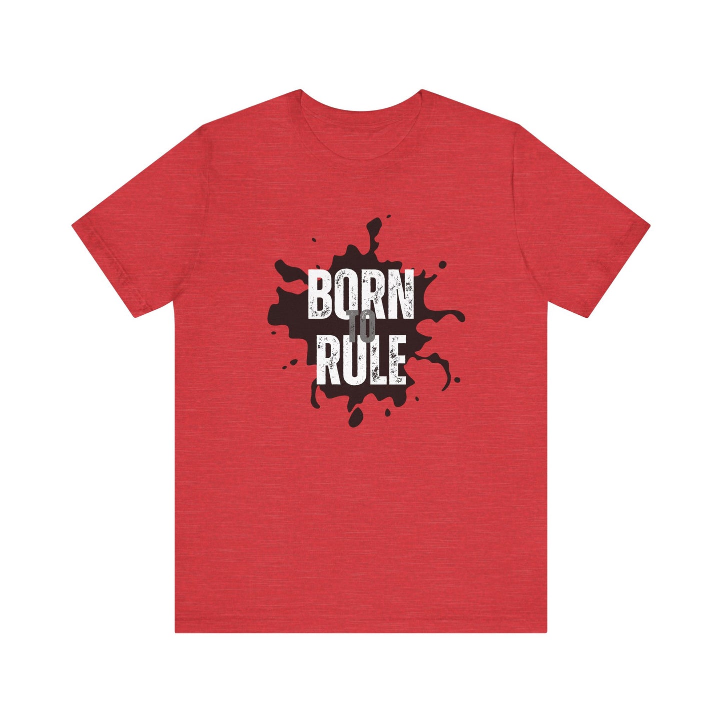 Unisex Jersey Short Sleeve Tee - Born To Rule - motivational shirt