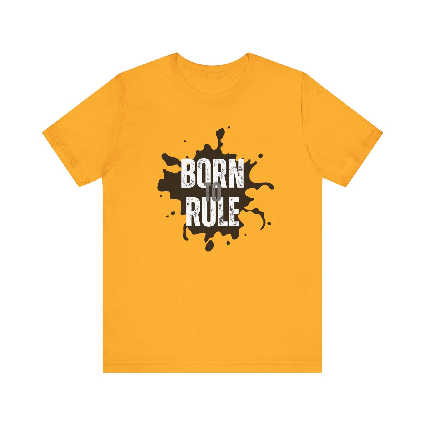 Unisex Jersey Short Sleeve Tee - Born To Rule - motivational shirt