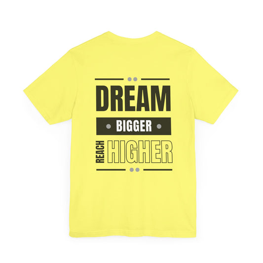 Unisex Short Sleeve Tee - Dream Bigger Reach Higher