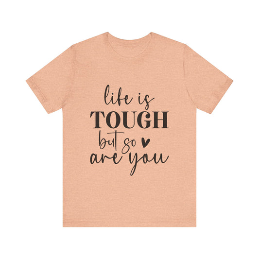 Unisex Jersey Short Sleeve Tee - Life is tough - inspirational shirt - motivational shirt