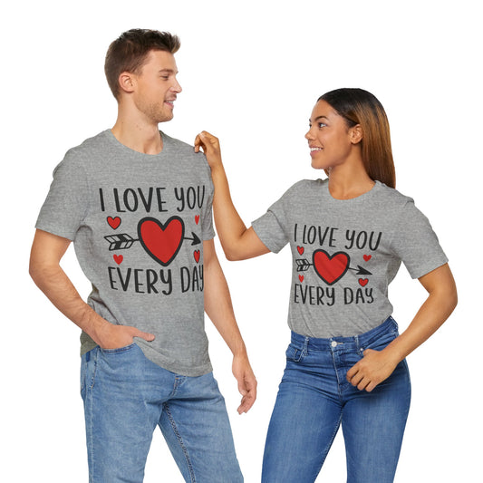 Valentines - Unisex Jersey Short Sleeve Tee - I Love You Every Day