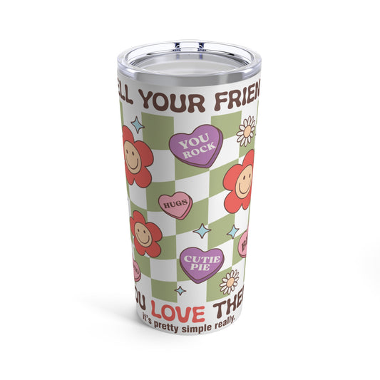 Valentine's - Stainless Steel Tumbler 20oz - Tell Your Friends You Love Them