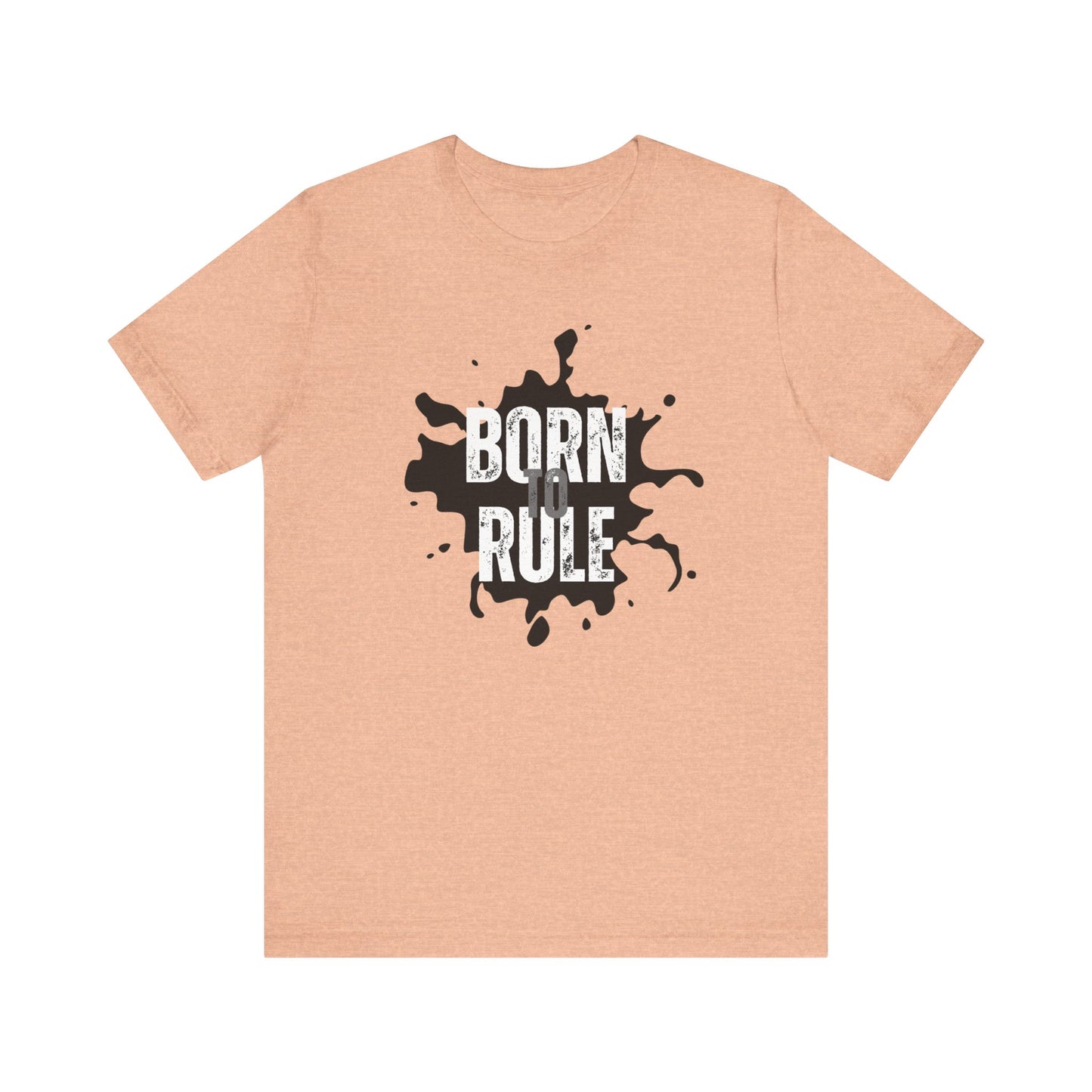 Unisex Jersey Short Sleeve Tee - Born To Rule - motivational shirt