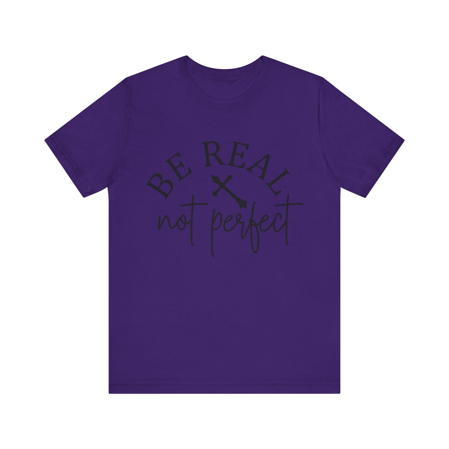 Unisex Jersey Short Sleeve Tee - Be real not perfect - inspirational shirt - motivational shirt