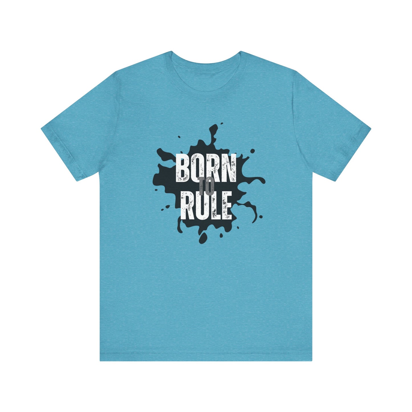 Unisex Jersey Short Sleeve Tee - Born To Rule - motivational shirt