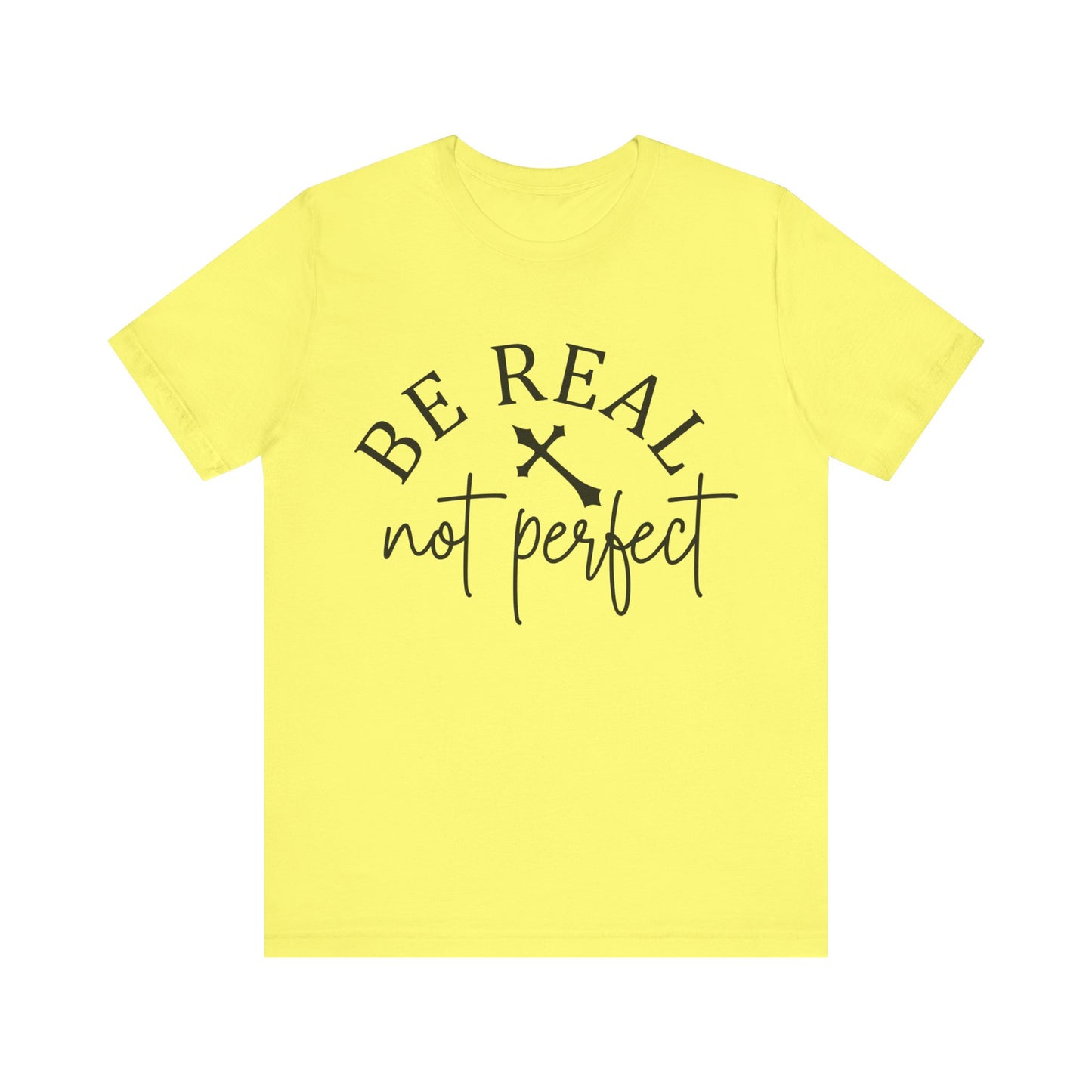 Unisex Jersey Short Sleeve Tee - Be real not perfect - inspirational shirt - motivational shirt